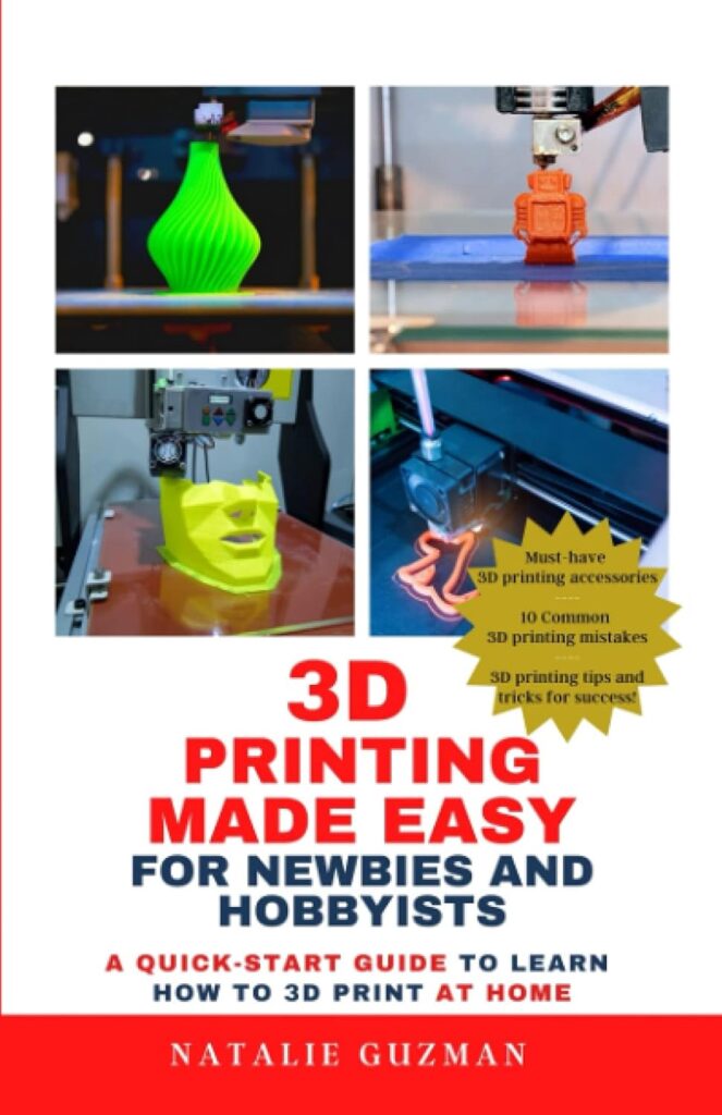 3D Printing Made Easy for Newbies and Hobbyists: A Quick-Start Guide to Learn How to 3D Print at Home      Paperback – September 25, 2021
