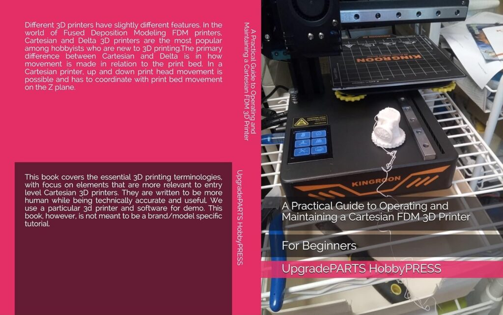 A Practical Guide to Operating and Maintaining a Cartesian FDM 3D Printer : For Beginners (UpgradePARTS 3D Printing Books)      [Print Replica] Kindle Edition