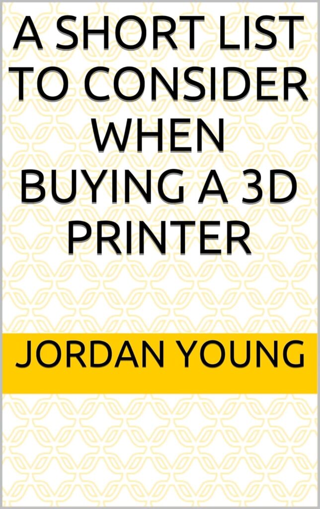 A short list to consider when buying a 3d printer      Kindle Edition